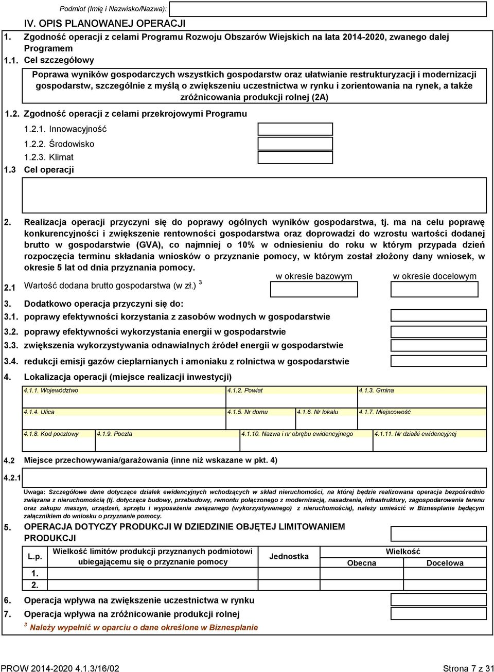 oraz ułatwianie restrukturyzacji i modernizacji gospodarstw, szczególnie z myślą o zwiększeniu uczestnictwa w rynku i zorientowania na rynek, a także zróżnicowania produkcji rolnej (2A