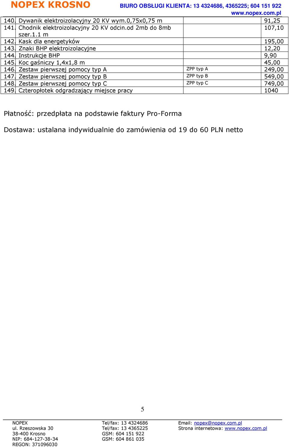 Zestaw pierwszej pomocy typ A ZPP typ A 249,00 147. Zestaw pierwszej pomocy typ B ZPP typ B 549,00 148.