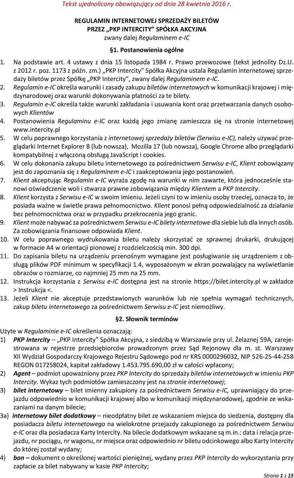 ) PKP Intercity Spółka Akcyjna ustala Regulamin internetowej sprzedaży biletów przez Spółkę PKP Intercity, zwany dalej Regulaminem e-ic. 2.