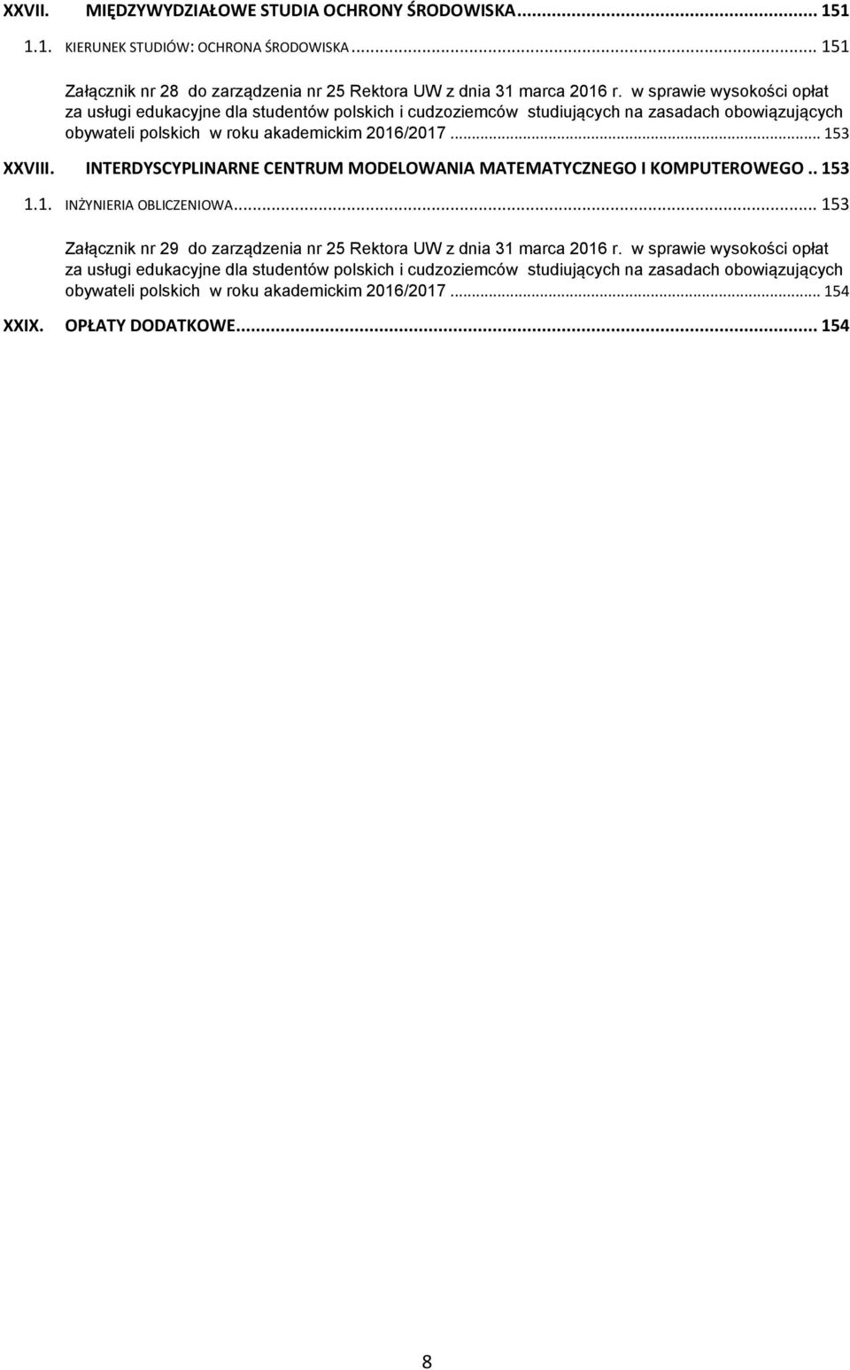 INTERDYSCYPLINARNE CENTRUM MODELOWANIA MATEMATYCZNEGO I KOMPUTEROWEGO.. 153 1.1. INŻYNIERIA OBLICZENIOWA... 153 Załącznik nr 29 do zarządzenia nr 25 Rektora UW z dnia 31 marca 2016 r.