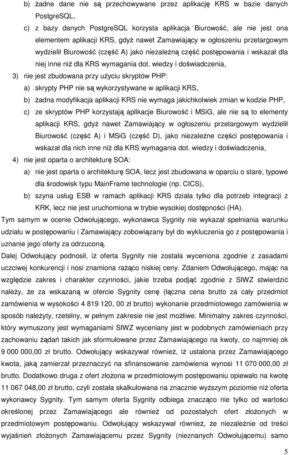 wiedzy i doświadczenia, 3) nie jest zbudowana przy użyciu skryptów PHP: a) skrypty PHP nie są wykorzystywane w aplikacji KRS, b) żadna modyfikacja aplikacji KRS nie wymaga jakichkolwiek zmian w