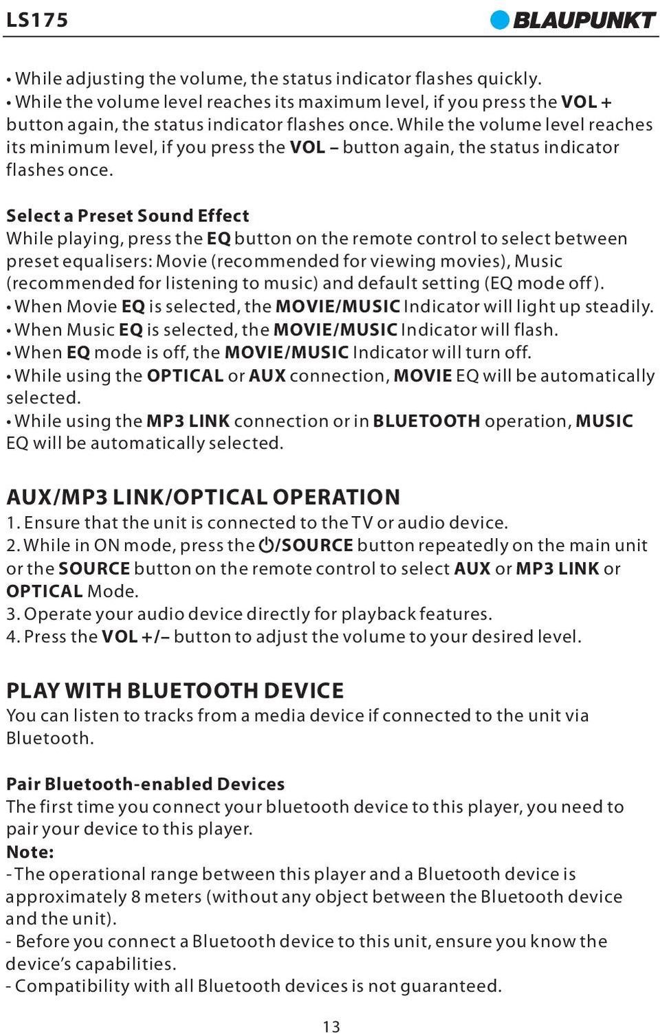 Select a Preset Sound Effect While playing, press the EQ button on the remote control to select between preset equalisers: Movie (recommended for viewing movies), Music (recommended for listening to