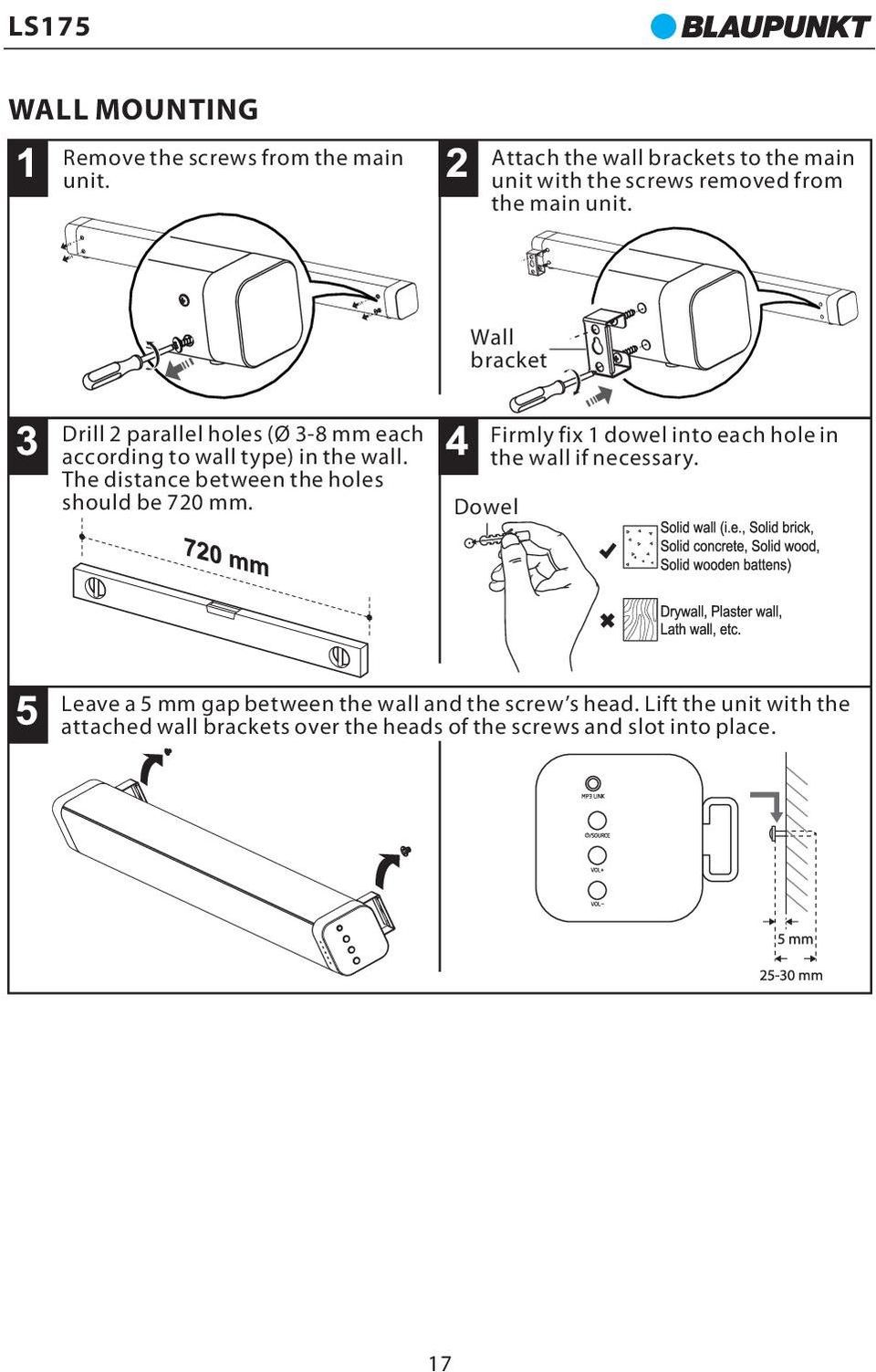 Wall bracket Drill 2 parallel holes (Ø 3-8 mm each according to wall type) in the wall.