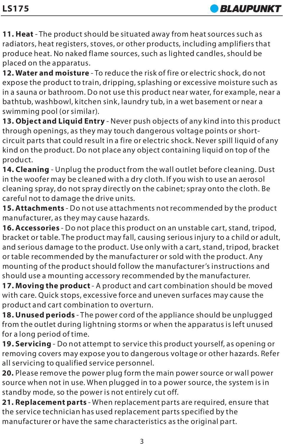 Water and moisture - To reduce the risk of fire or electric shock, do not expose the product to train, dripping, splashing or excessive moisture such as in a sauna or bathroom.