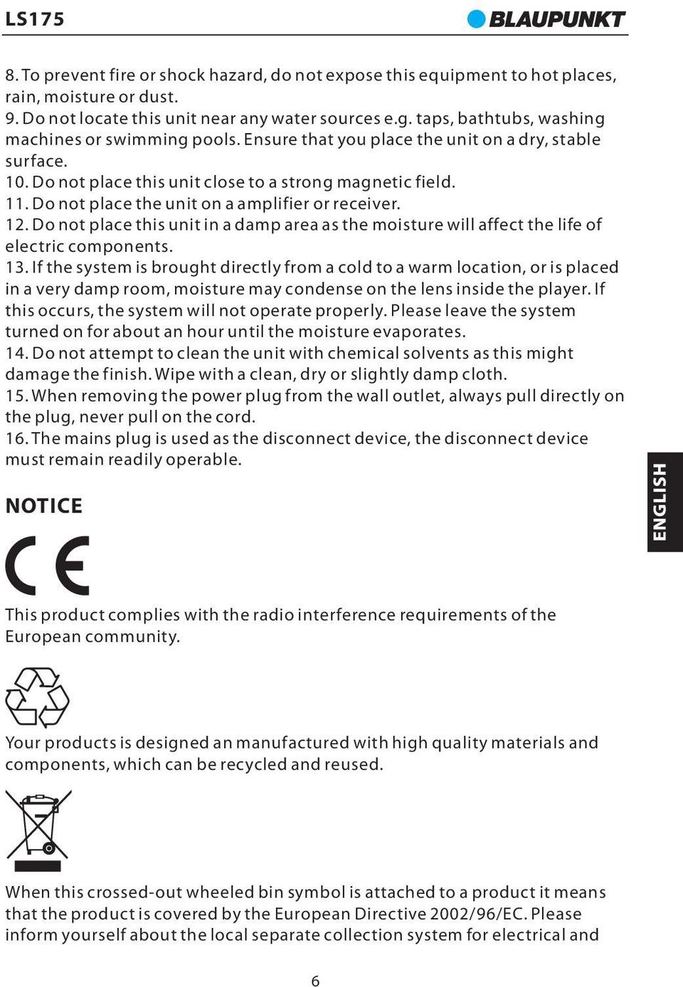 Do not place the unit on a amplifier or receiver. 12. Do not place this unit in a damp area as the moisture will affect the life of electric components. 13.