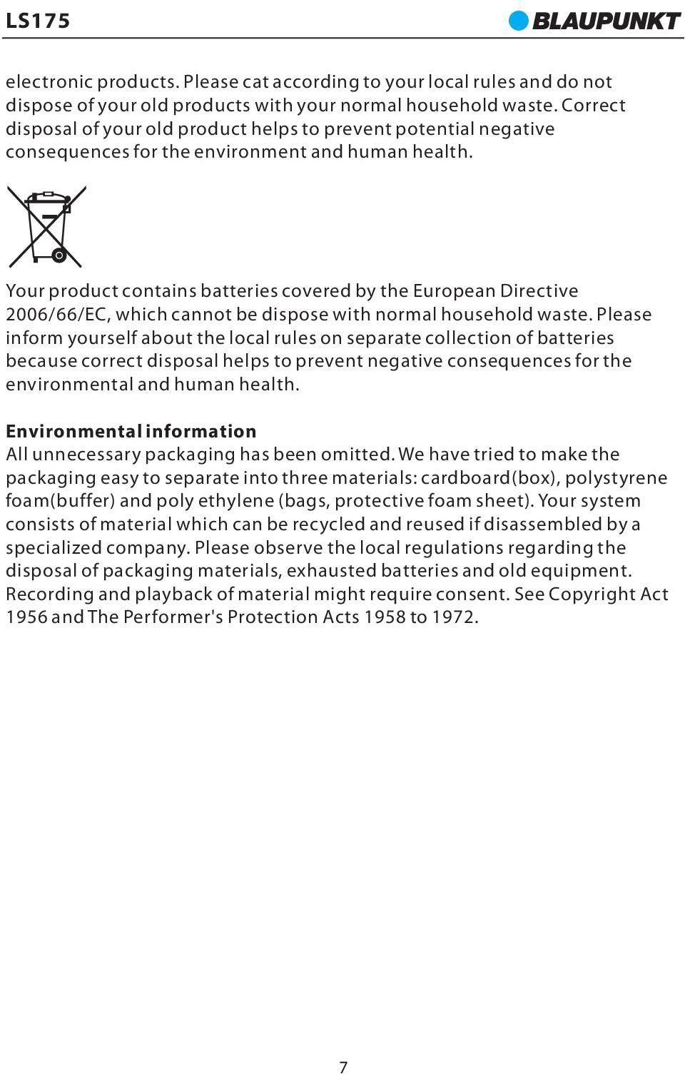 Your product contains batteries covered by the European Directive 2006/66/EC, which cannot be dispose with normal household waste.