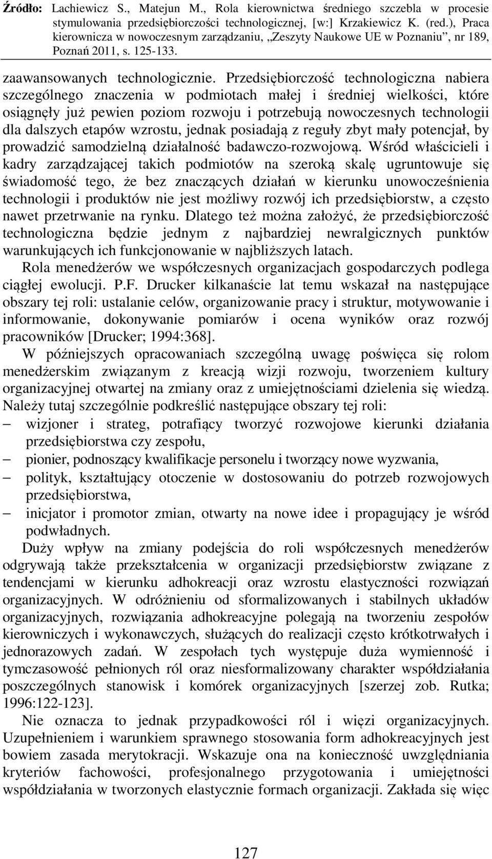 etapów wzrostu, jednak posiadają z reguły zbyt mały potencjał, by prowadzić samodzielną działalność badawczo-rozwojową.