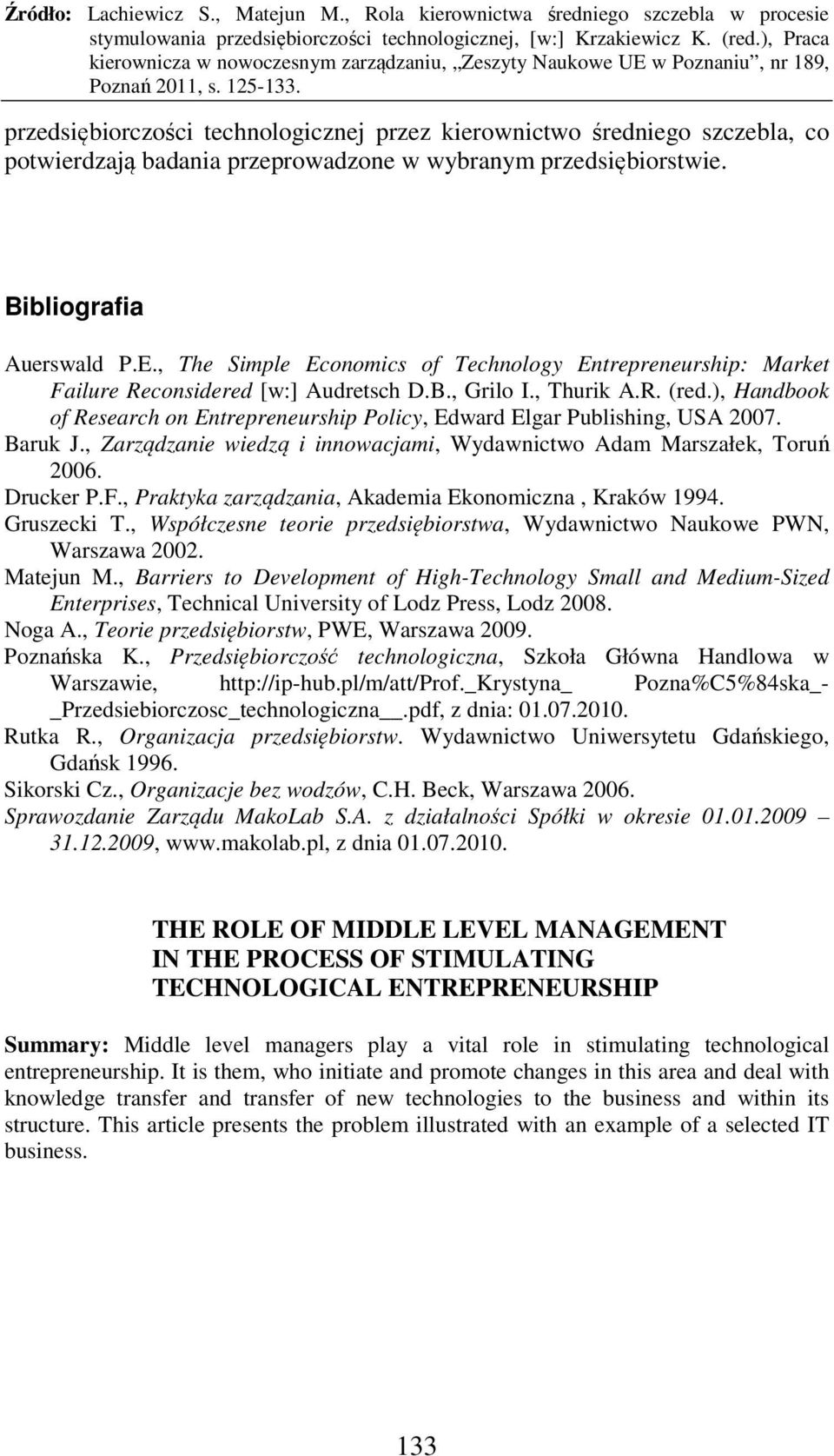 ), Handbook of Research on Entrepreneurship Policy, Edward Elgar Publishing, USA 2007. Baruk J., Zarządzanie wiedzą i innowacjami, Wydawnictwo Adam Marszałek, Toruń 2006. Drucker P.F.