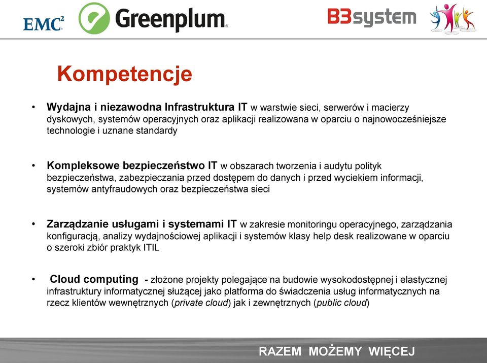 oraz bezpieczeństwa sieci Zarządzanie usługami i systemami IT w zakresie monitoringu operacyjnego, zarządzania konfiguracją, analizy wydajnościowej aplikacji i systemów klasy help desk realizowane w