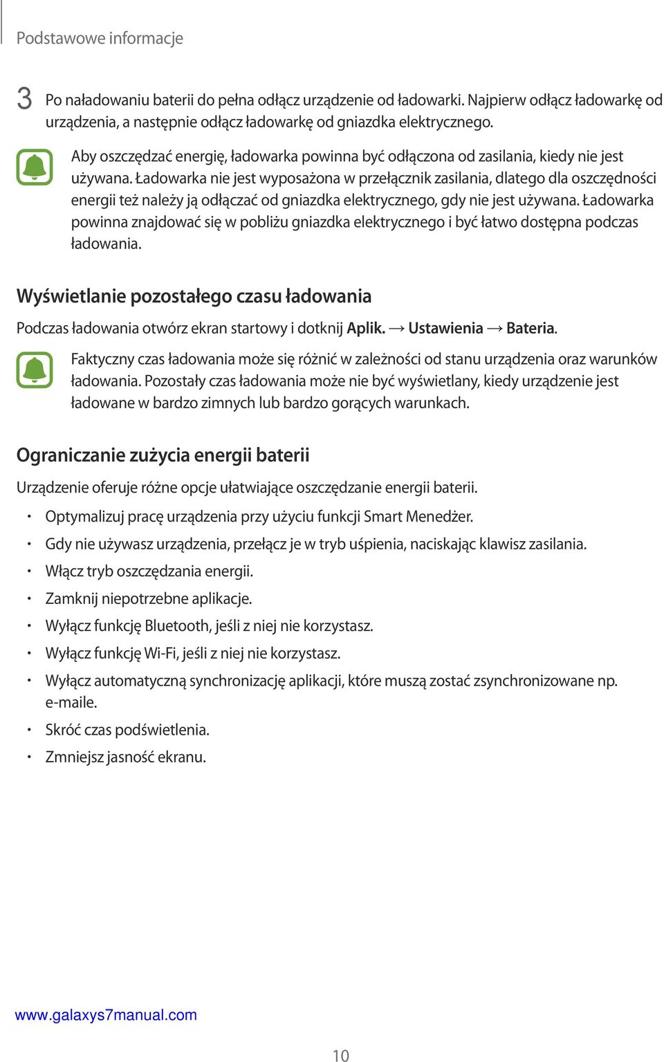 Ładowarka nie jest wyposażona w przełącznik zasilania, dlatego dla oszczędności energii też należy ją odłączać od gniazdka elektrycznego, gdy nie jest używana.