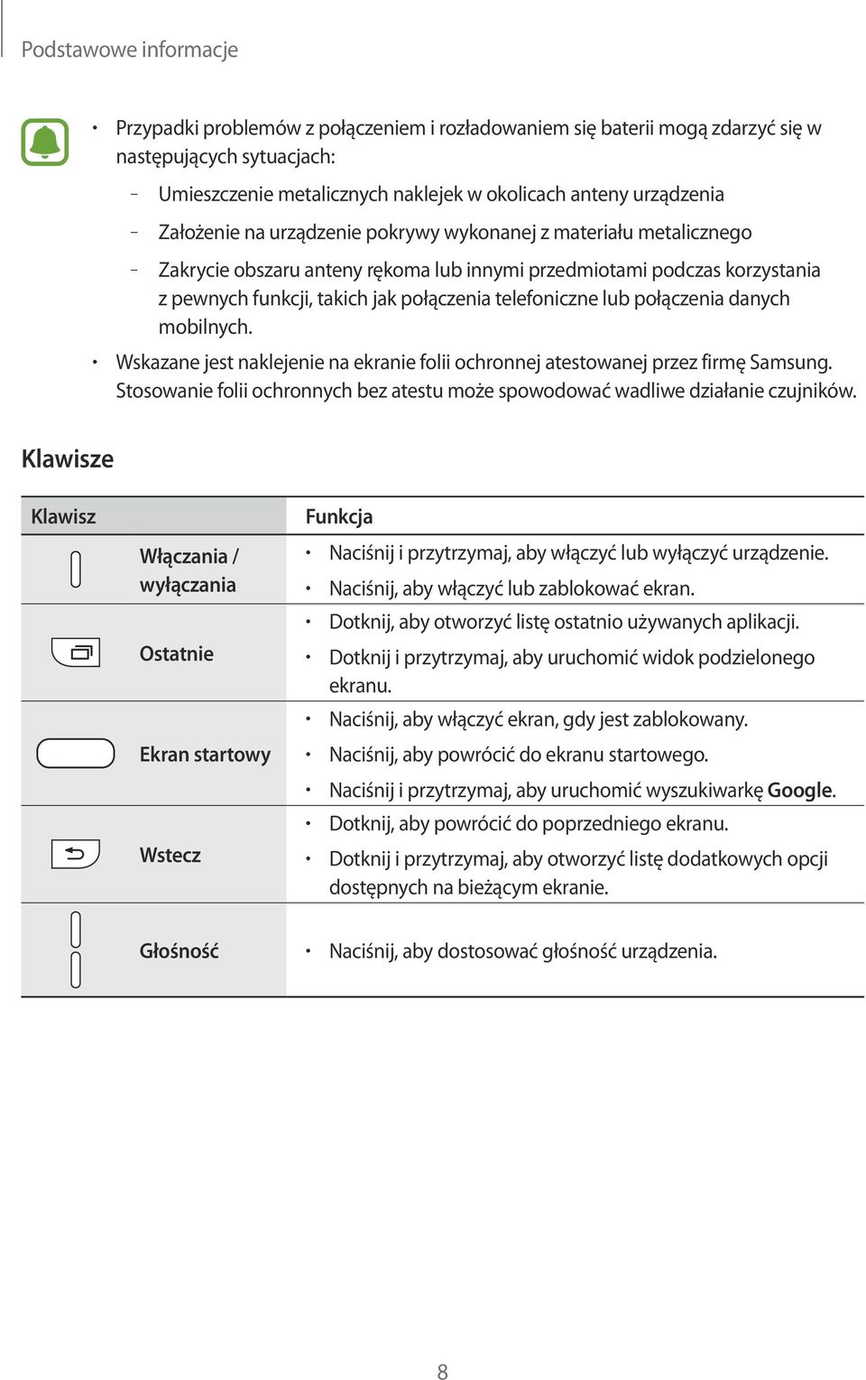 połączenia danych mobilnych. Wskazane jest naklejenie na ekranie folii ochronnej atestowanej przez firmę Samsung. Stosowanie folii ochronnych bez atestu może spowodować wadliwe działanie czujników.