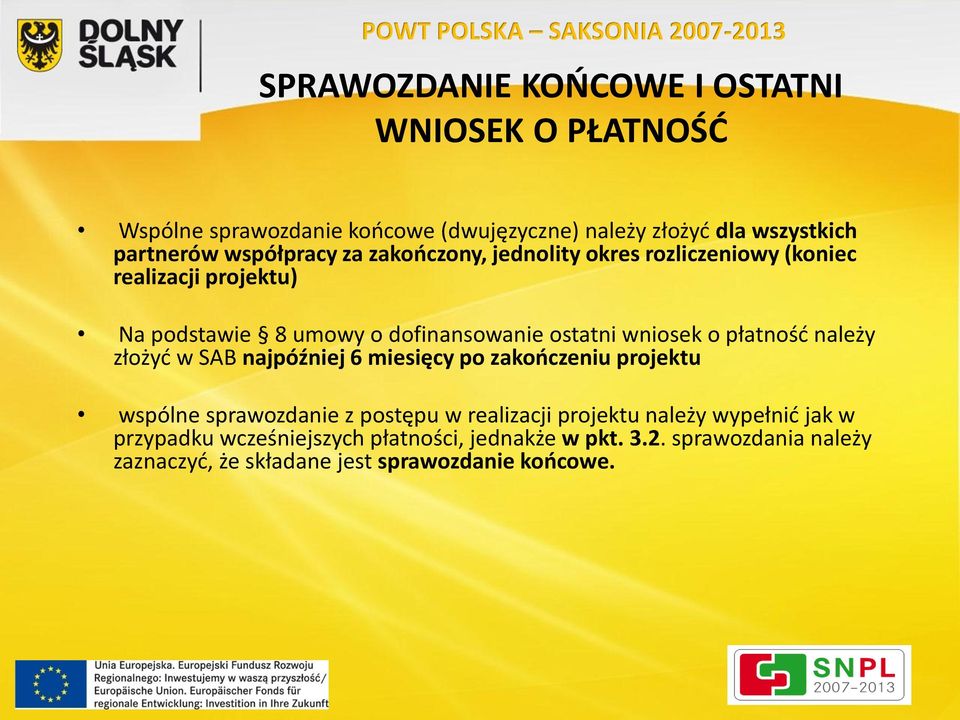 wniosek o płatność należy złożyć w SAB najpóźniej 6 miesięcy po zakończeniu projektu wspólne sprawozdanie z postępu w realizacji projektu