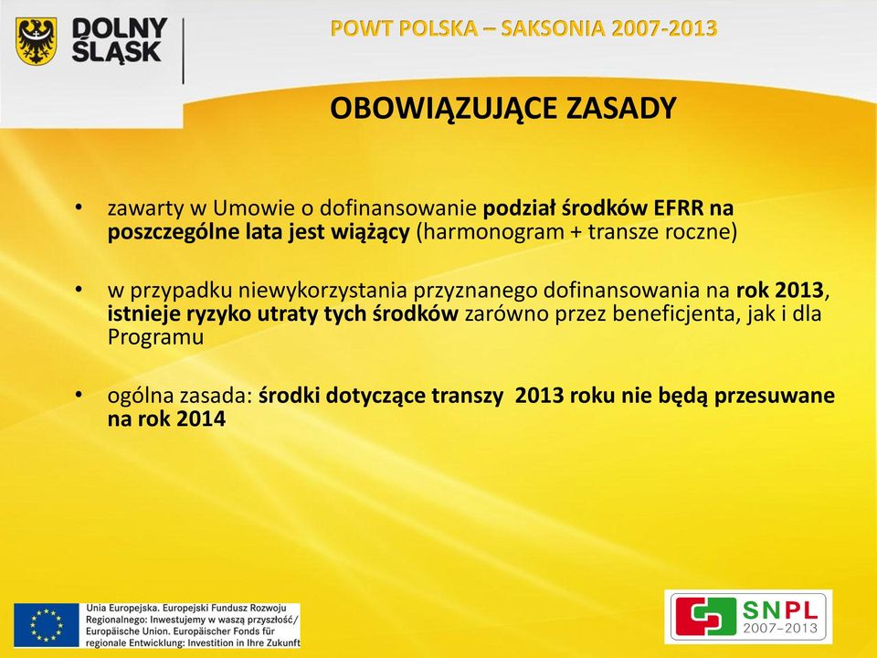 dofinansowania na rok 2013, istnieje ryzyko utraty tych środków zarówno przez beneficjenta,