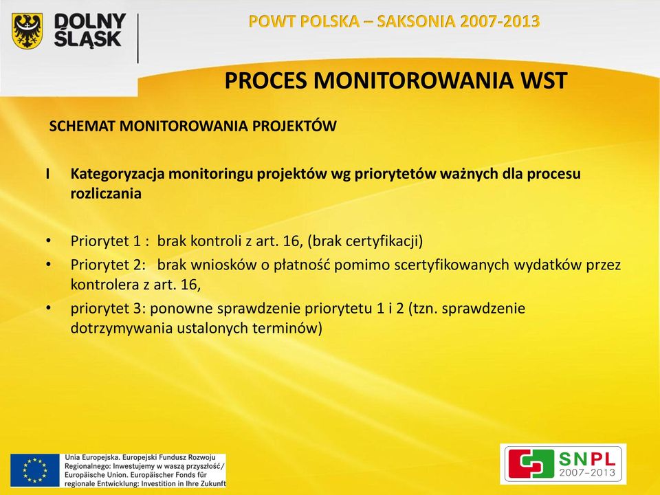 16, (brak certyfikacji) Priorytet 2: brak wniosków o płatność pomimo scertyfikowanych wydatków przez