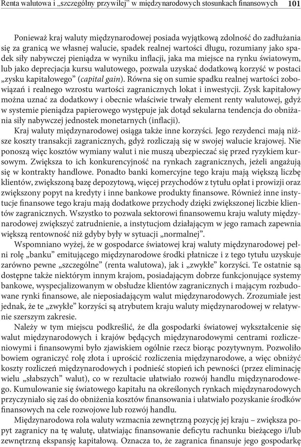 korzyść w postaci zysku kapitałowego (capital gain). Równa się on sumie spadku realnej wartości zobowiązań i realnego wzrostu wartości zagranicznych lokat i inwestycji.