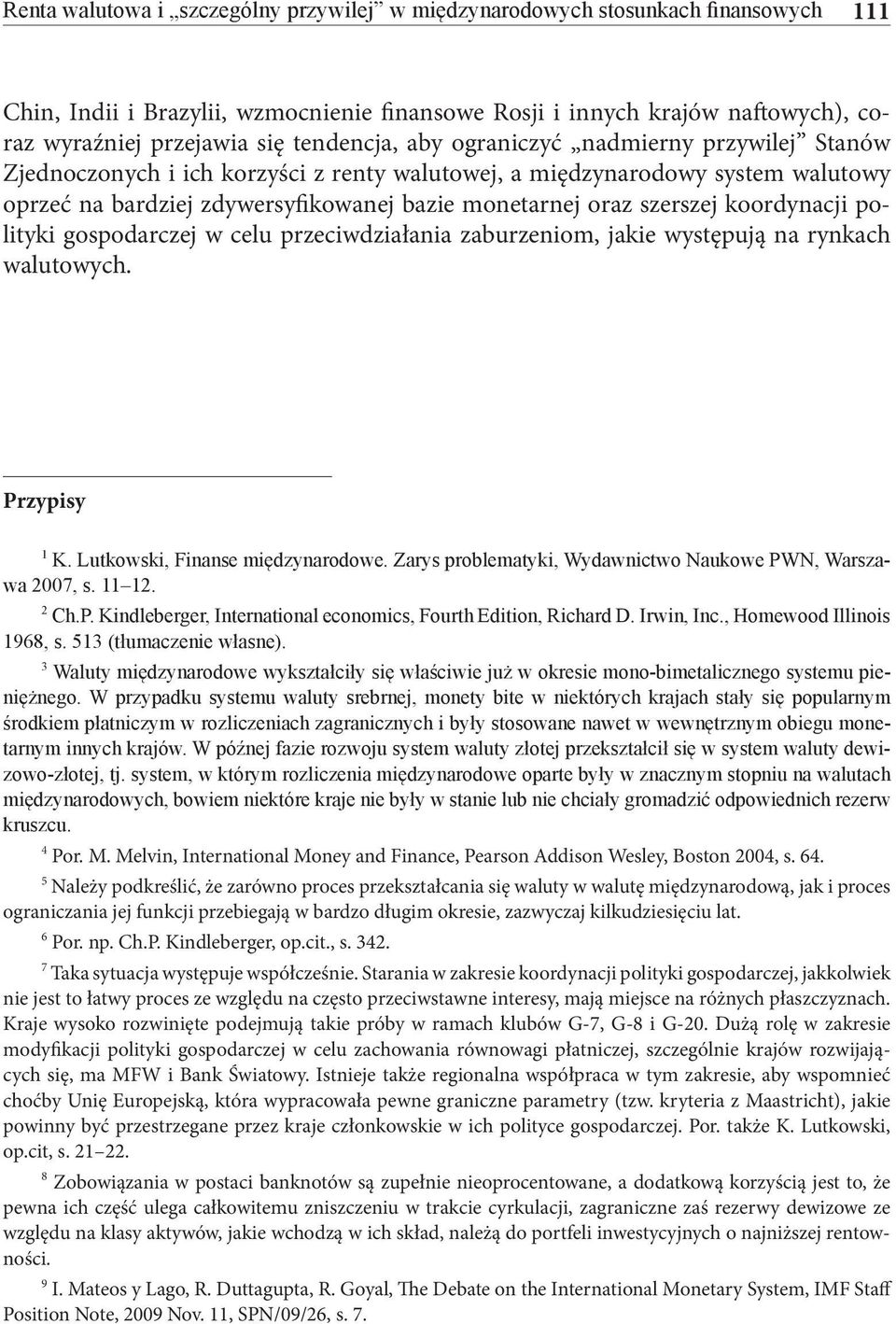 szerszej koordynacji polityki gospodarczej w celu przeciwdziałania zaburzeniom, jakie występują na rynkach walutowych. Przypisy 1 K. Lutkowski, Finanse międzynarodowe.