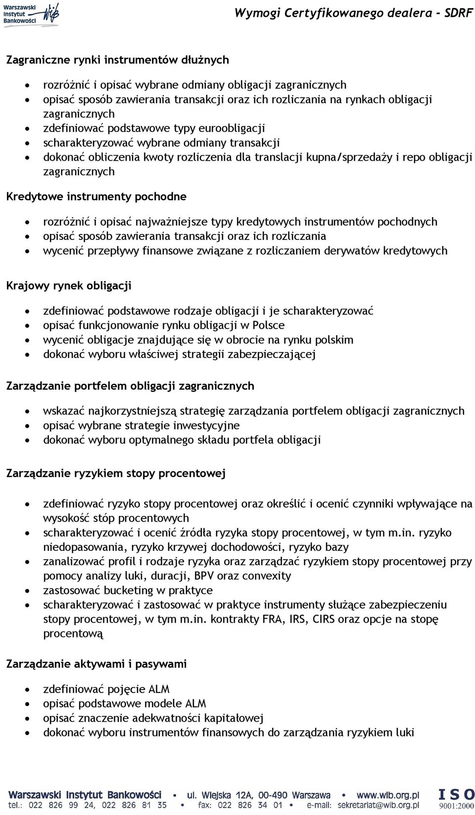 instrumenty pochodne rozróŝnić i opisać najwaŝniejsze typy kredytowych instrumentów pochodnych opisać sposób zawierania transakcji oraz ich rozliczania wycenić przepływy finansowe związane z