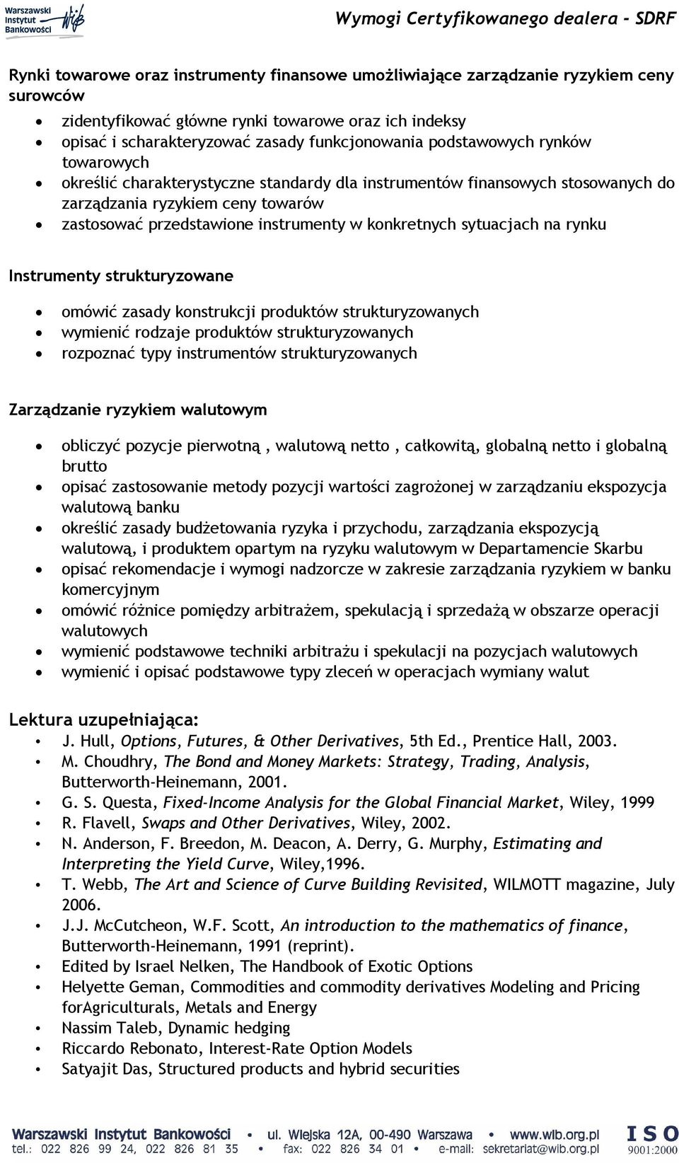 sytuacjach na rynku Instrumenty strukturyzowane omówić zasady konstrukcji produktów strukturyzowanych wymienić rodzaje produktów strukturyzowanych rozpoznać typy instrumentów strukturyzowanych