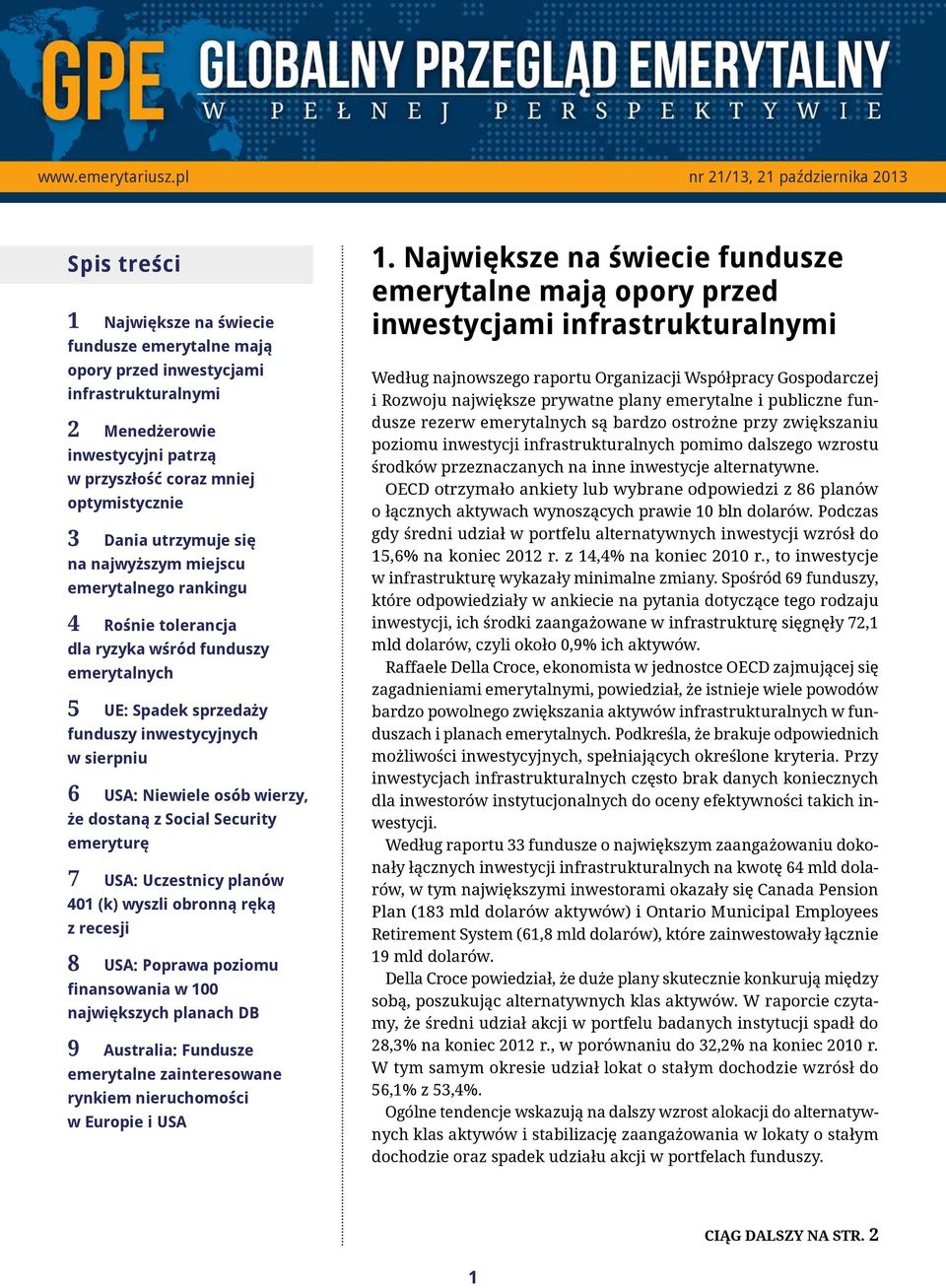 optymistycznie 3 Dania utrzymuje się na najwyższym miejscu emerytalnego rankingu 4 Rośnie tolerancja dla ryzyka wśród funduszy emerytalnych 5 UE: Spadek sprzedaży funduszy inwestycyjnych w sierpniu 6