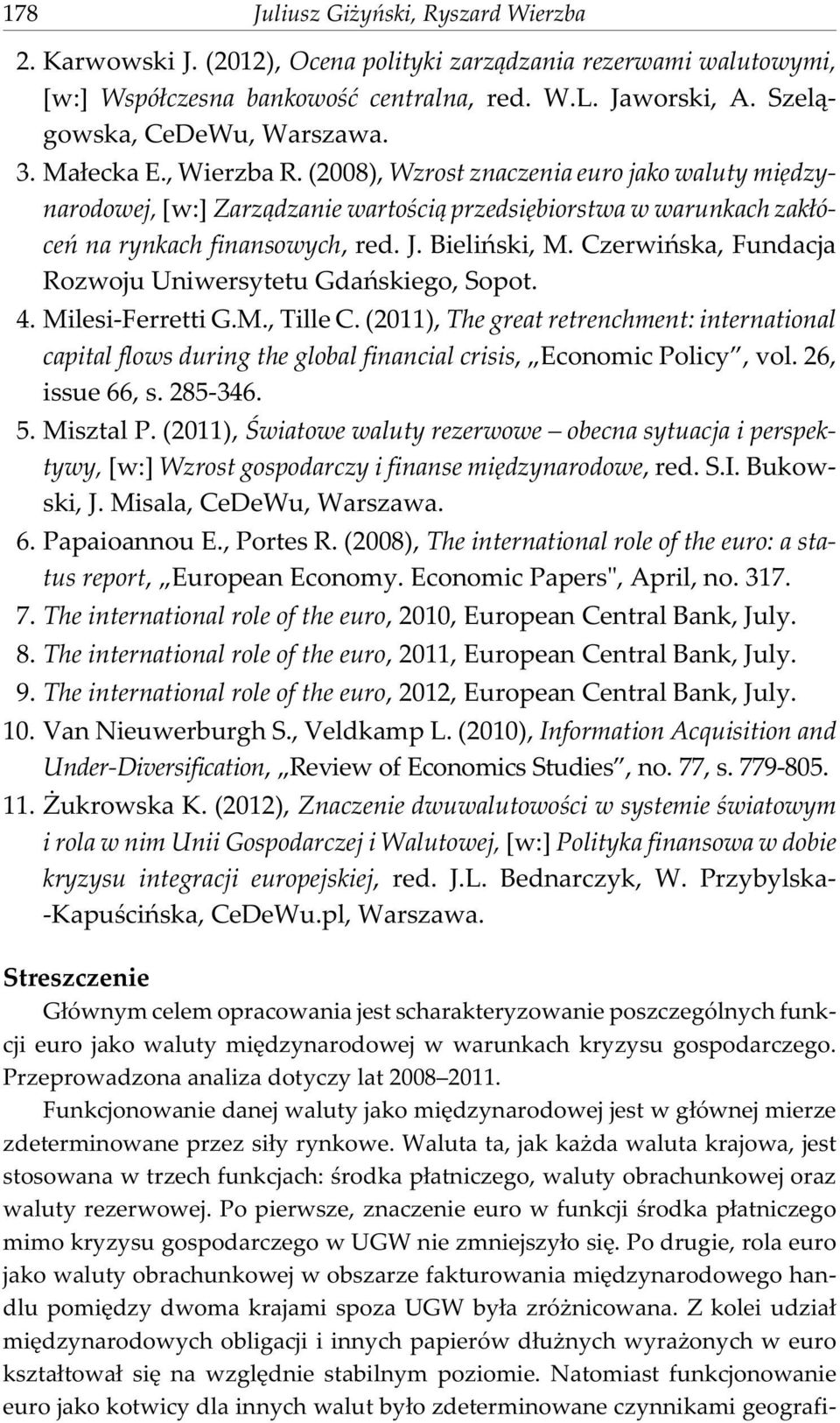 (2008), Wzrost znaczenia euro jako waluty miêdzynarodowej, [w:] Zarz¹dzanie wartoœci¹ przedsiêbiorstwa w warunkach zak³óceñ na rynkach finansowych, red. J. Bieliñski, M.