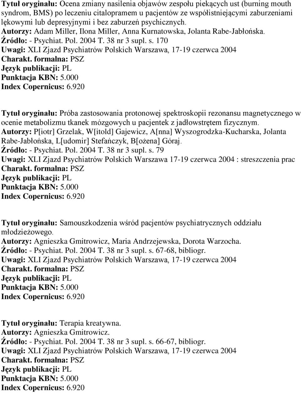 pl. s. 170 Tytuł oryginału: Próba zastosowania protonowej spektroskopii rezonansu magnetycznego w ocenie metabolizmu tkanek mózgowych u pacjentek z jadłowstrętem fizycznym.