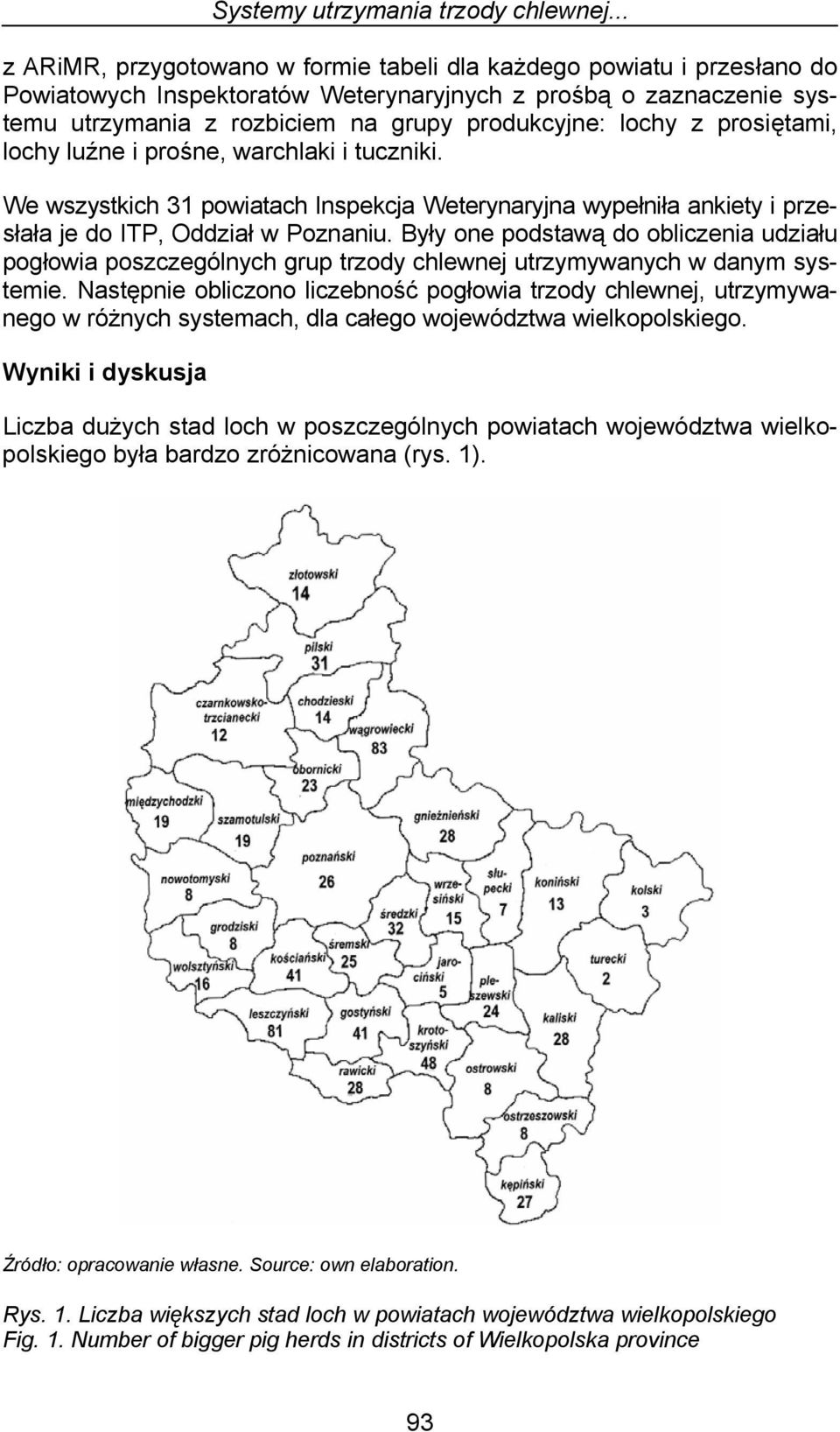 z prosiętami, lochy luźne i prośne, warchlaki i tuczniki. We wszystkich 31 powiatach Inspekcja Weterynaryjna wypełniła ankiety i przesłała je do ITP, Oddział w Poznaniu.