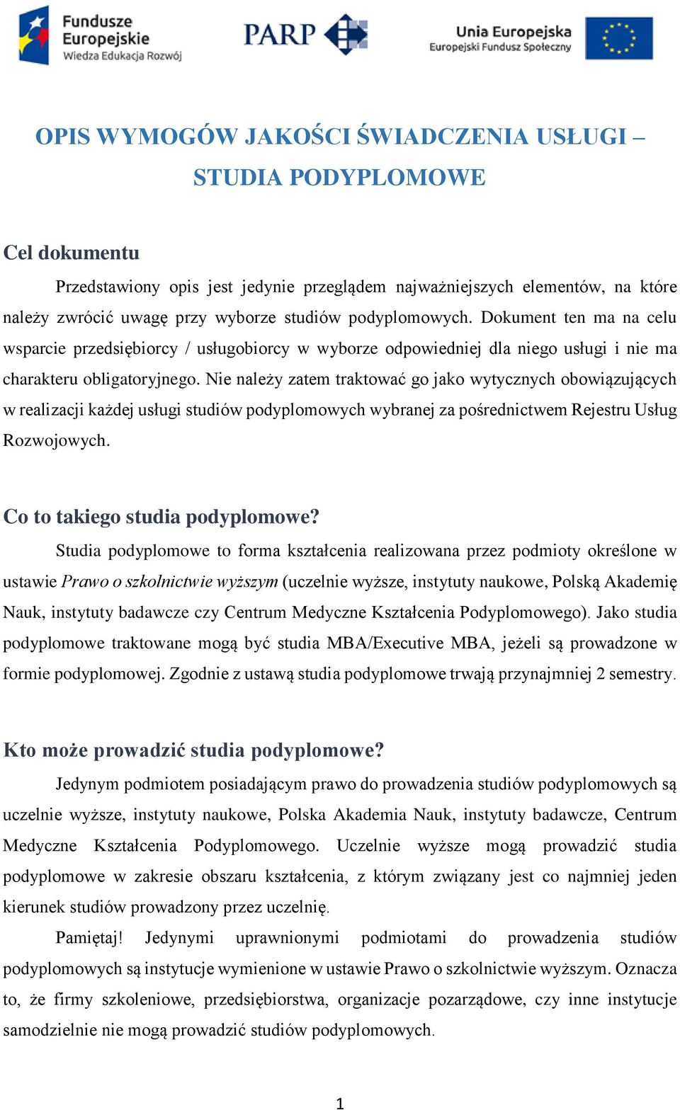 Nie należy zatem traktować go jako wytycznych obowiązujących w realizacji każdej usługi studiów podyplomowych wybranej za pośrednictwem Rejestru Usług Rozwojowych. Co to takiego studia podyplomowe?