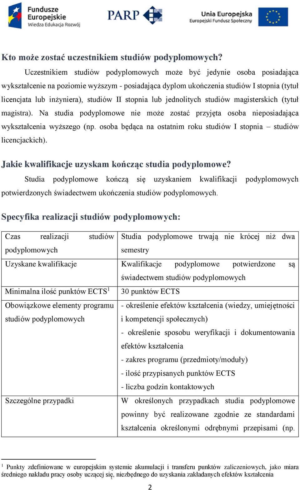 stopnia lub jednolitych studiów magisterskich (tytuł magistra). Na studia podyplomowe nie może zostać przyjęta osoba nieposiadająca wykształcenia wyższego (np.