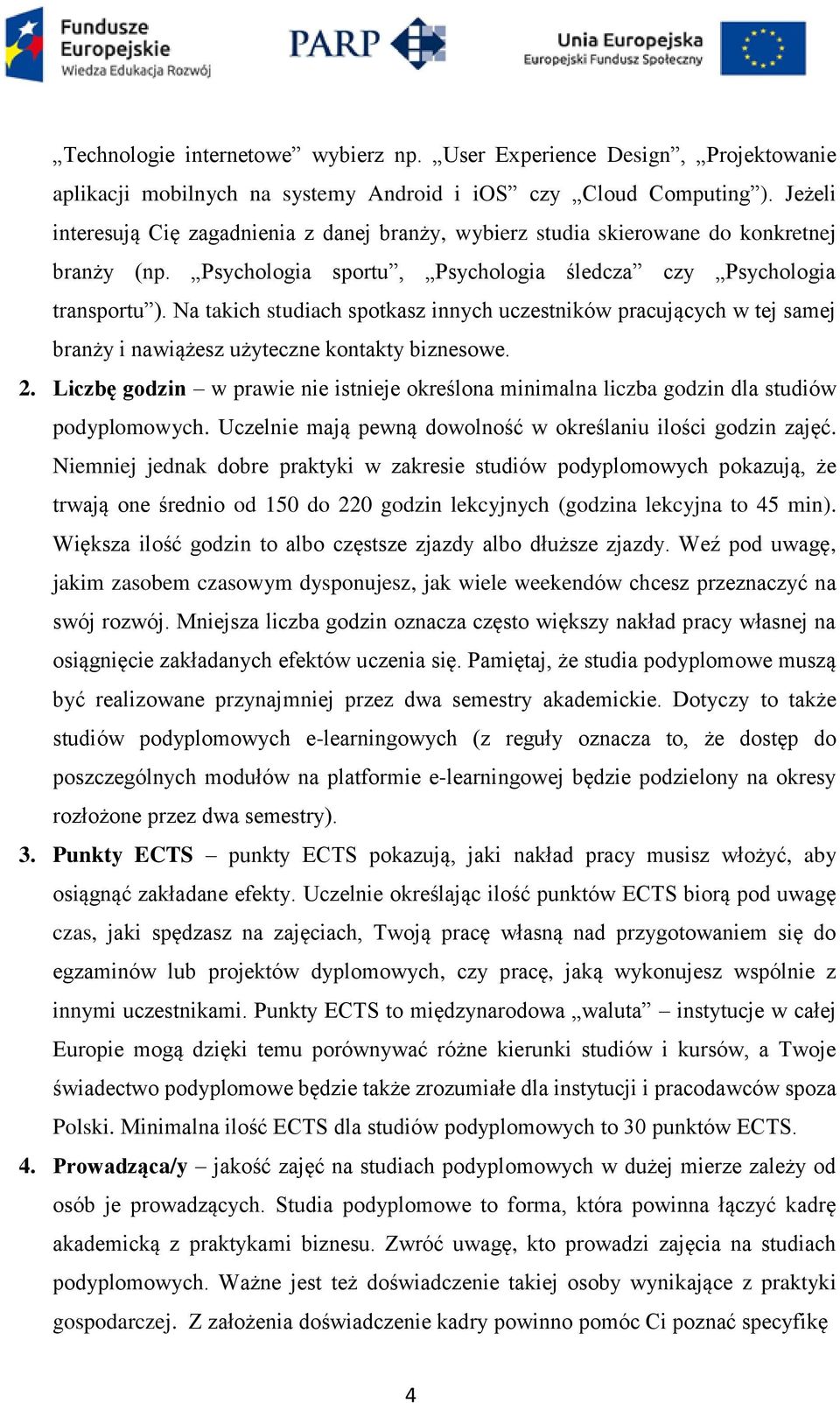 Na takich studiach spotkasz innych uczestników pracujących w tej samej branży i nawiążesz użyteczne kontakty biznesowe. 2.