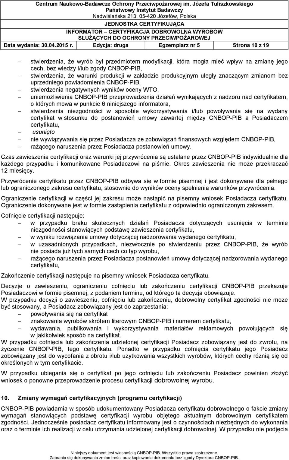 produkcji w zakładzie produkcyjnym uległy znaczącym zmianom bez uprzedniego powiadomienia CNBOP-PIB, stwierdzenia negatywnych wyników oceny WTO, uniemożliwienia CNBOP-PIB przeprowadzenia działań