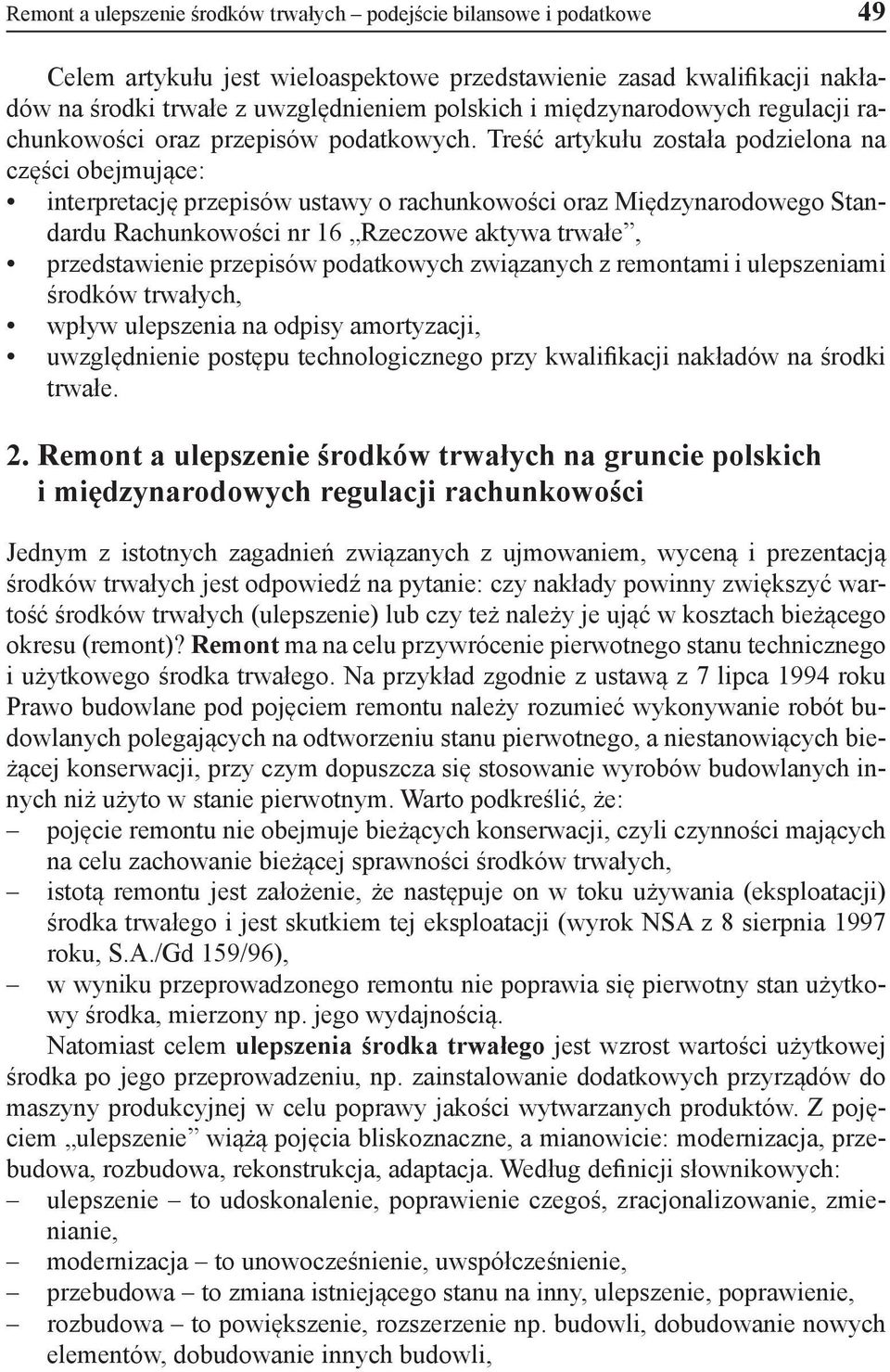 Treść artykułu została podzielona na części obejmujące: interpretację przepisów ustawy o rachunkowości oraz Międzynarodowego Standardu Rachunkowości nr 16 Rzeczowe aktywa trwałe, przedstawienie