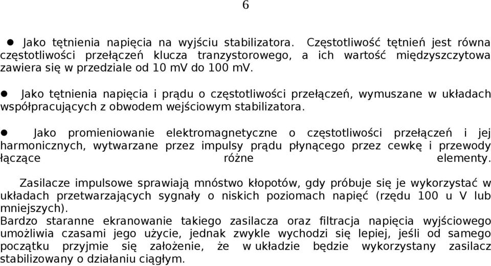 Jako tętnienia napięcia i prądu o częstotliwości przełączeń, wymuszane w układach współpracujących z obwodem wejściowym stabilizatora.