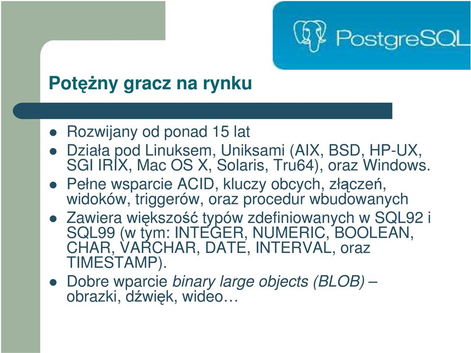 Pełne wsparcie ACID, kluczy obcych, złcze, widoków, triggerów, oraz procedur wbudowanych Zawiera wikszo