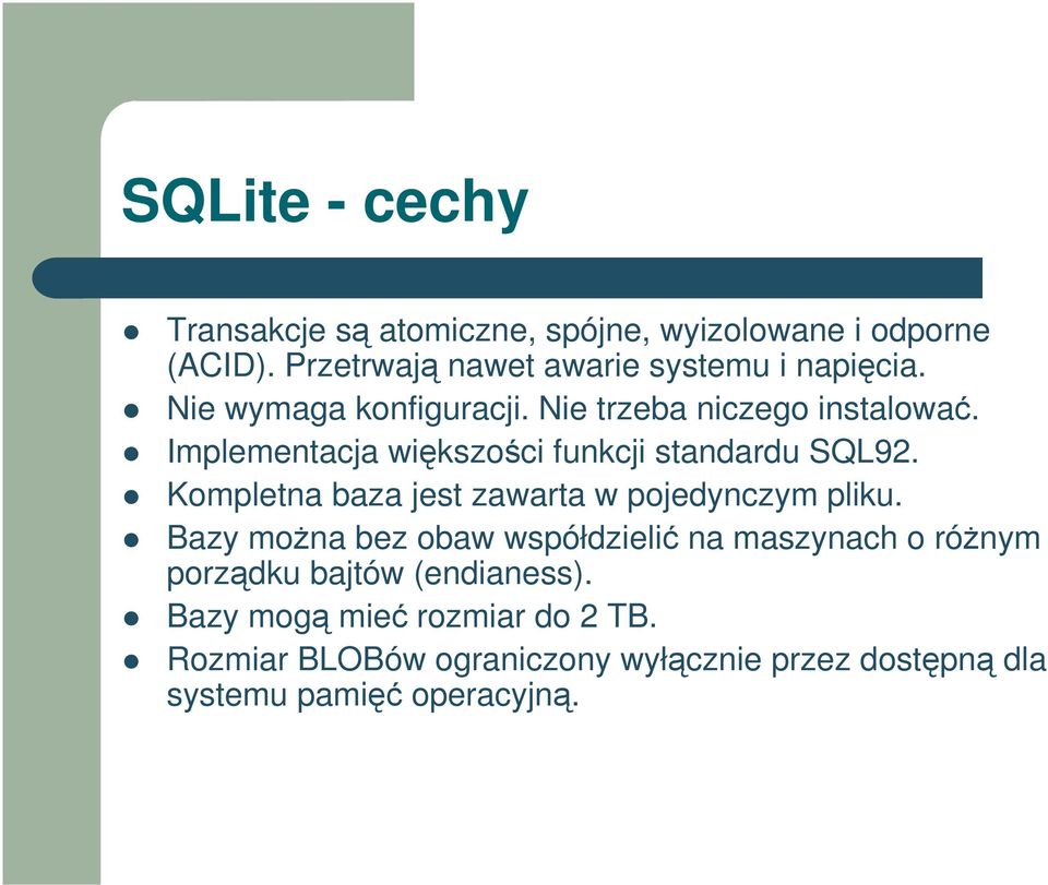 Implementacja wikszoci funkcji standardu SQL92. Kompletna baza jest zawarta w pojedynczym pliku.