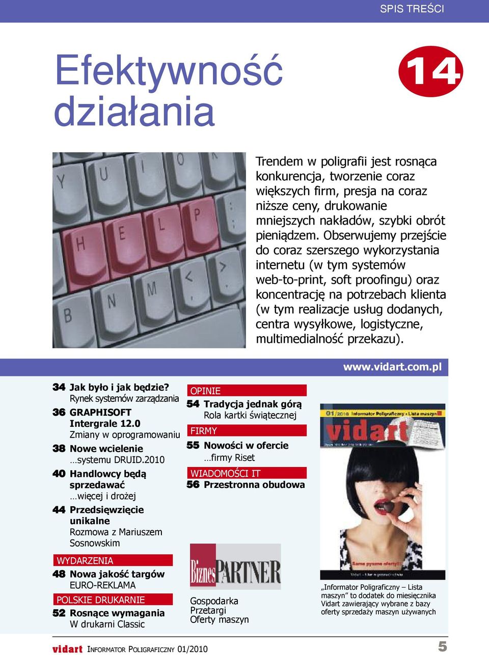 Obserwujemy przejście do coraz szerszego wykorzystania internetu (w tym systemów web-to-print, soft proofingu) oraz koncentrację na potrzebach klienta (w tym realizacje usług dodanych, centra