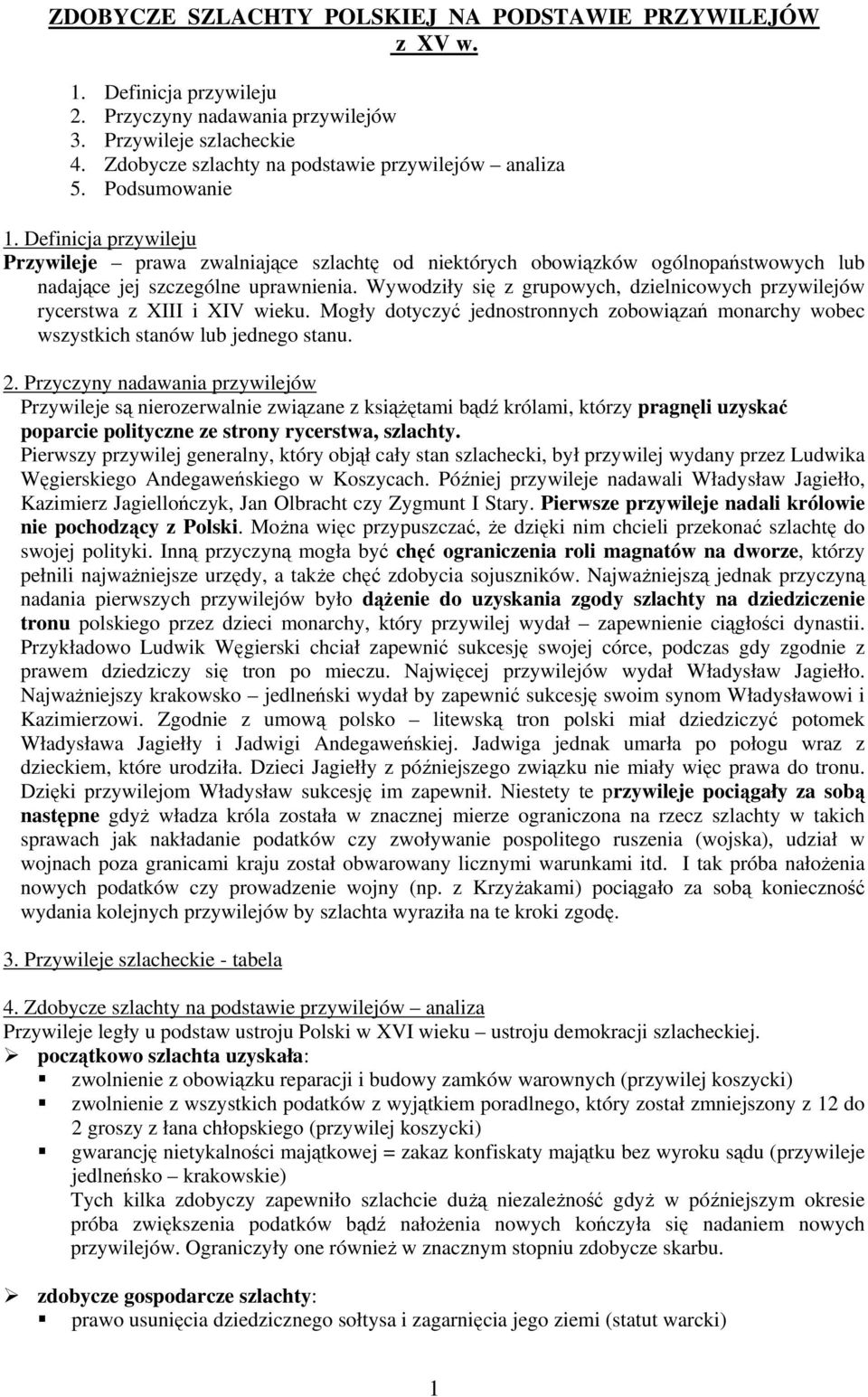 Definicja przywileju Przywileje prawa zwalniające szlachtę od niektórych obowiązków ogólnopaństwowych lub nadające jej szczególne uprawnienia.