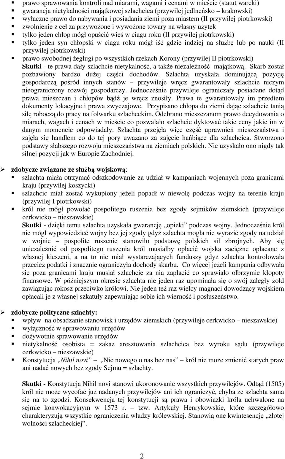 tylko jeden syn chłopski w ciągu roku mógł iść gdzie indziej na służbę lub po nauki (II przywilej piotrkowski) prawo swobodnej żeglugi po wszystkich rzekach Korony (przywilej II piotrkowski) Skutki -