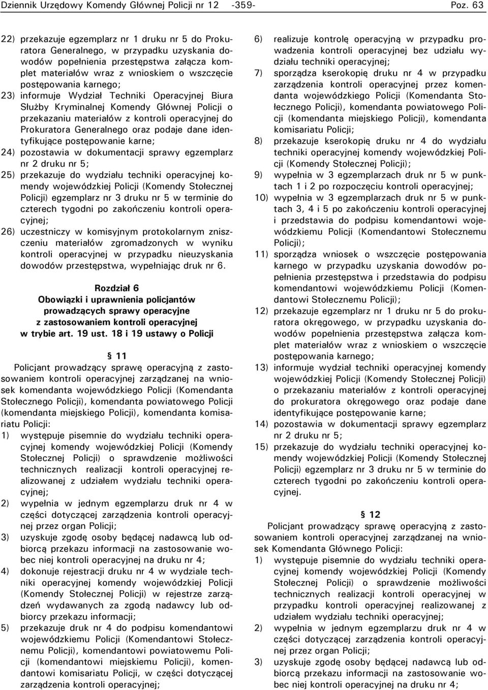 karnego; 23) informuje Wydział Techniki Operacyjnej Biura Służby Kryminalnej Komendy Głównej Policji o przekazaniu materiałów z kontroli operacyjnej do Prokuratora Generalnego oraz podaje dane