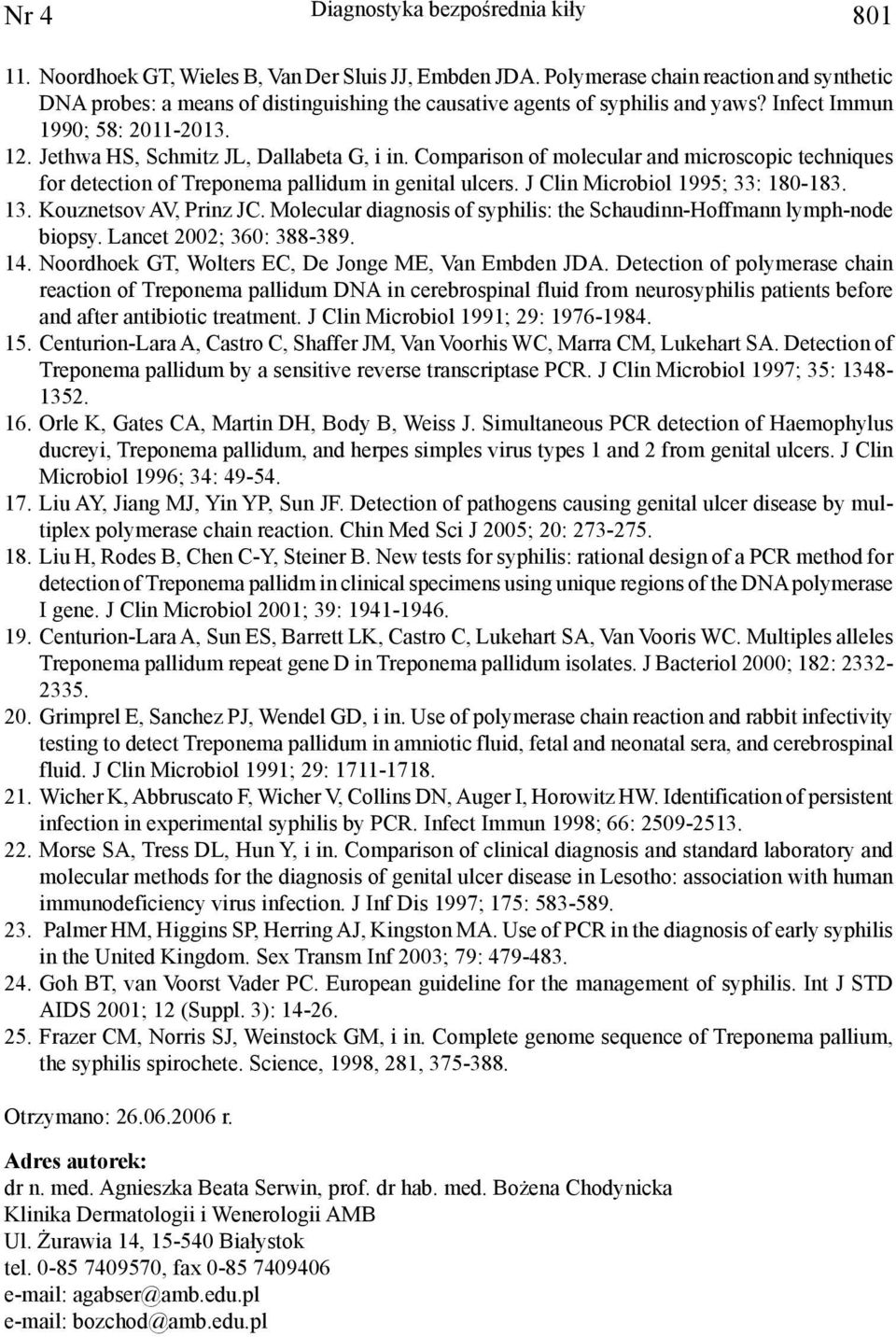 Comparison of molecular and microscopic techniques for detection of Treponema pallidum in genital ulcers. J Clin Microbiol 1995; 33: 180-183. 13. Kouznetsov AV, Prinz JC.