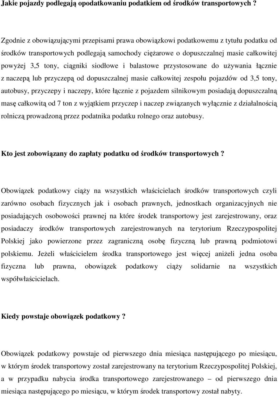 siodłowe i balastowe przystosowane do uŝywania łącznie z naczepą lub przyczepą od dopuszczalnej masie całkowitej zespołu pojazdów od 3,5 tony, autobusy, przyczepy i naczepy, które łącznie z pojazdem