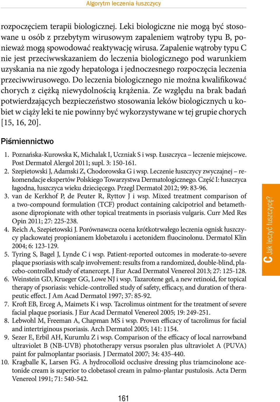 Zapalenie wątroby typu C nie jest przeciwwskazaniem do leczenia biologicznego pod warunkiem uzyskania na nie zgody hepatologa i jednoczesnego rozpoczęcia leczenia przeciwwirusowego.