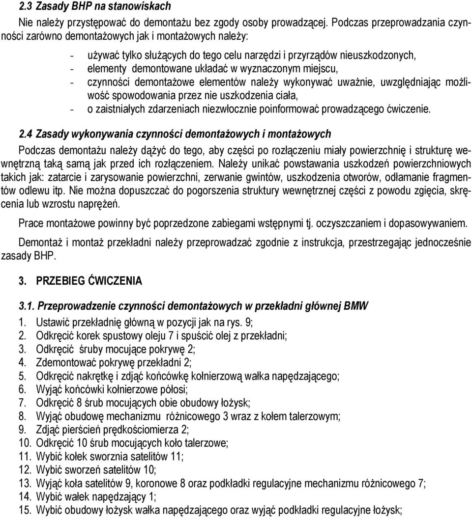 wyznaczonym miejscu, - czynności demontaŝowe elementów naleŝy wykonywać uwaŝnie, uwzględniając moŝliwość spowodowania przez nie uszkodzenia ciała, - o zaistniałych zdarzeniach niezwłocznie