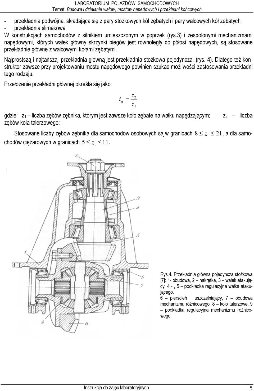 Najprostszą i najtańszą przekładnia główną jest przekładnia stoŝkowa pojedyncza. (rys. 4).