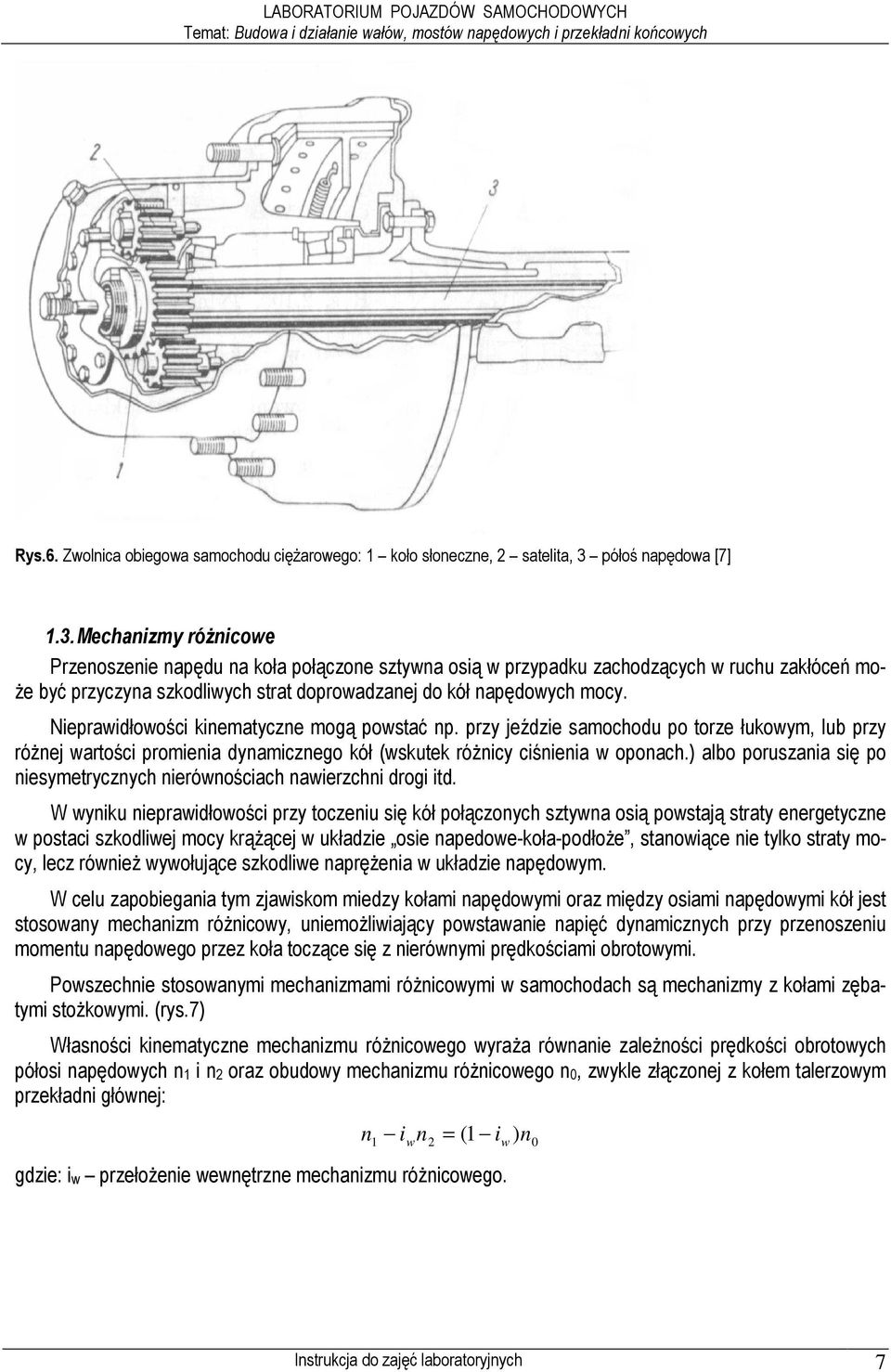 Mechanizmy róŝnicowe Przenoszenie napędu na koła połączone sztywna osią w przypadku zachodzących w ruchu zakłóceń mo- Ŝe być przyczyna szkodliwych strat doprowadzanej do kół napędowych mocy.