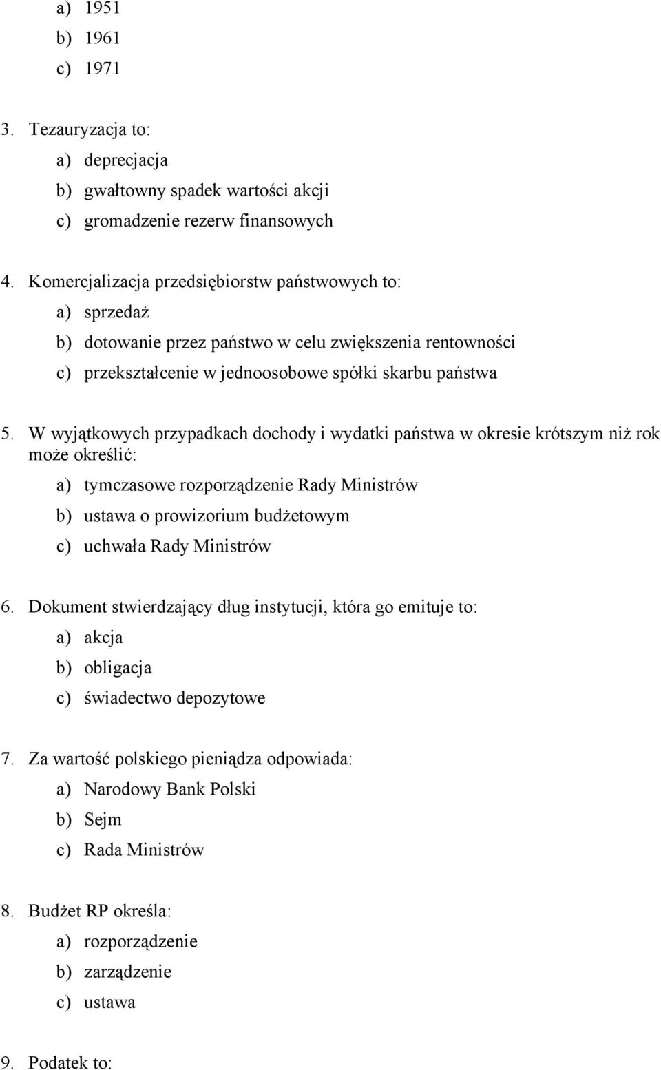 W wyjątkowych przypadkach dochody i wydatki państwa w okresie krótszym niż rok może określić: a) tymczasowe rozporządzenie Rady Ministrów b) ustawa o prowizorium budżetowym c) uchwała Rady