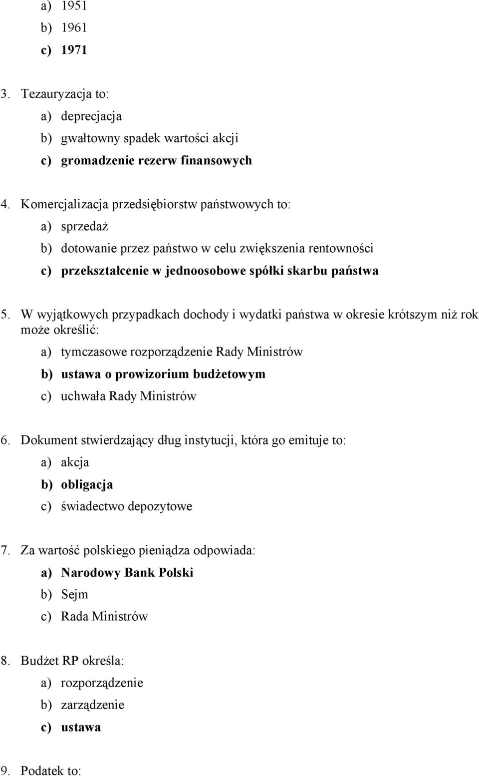 W wyjątkowych przypadkach dochody i wydatki państwa w okresie krótszym niż rok może określić: a) tymczasowe rozporządzenie Rady Ministrów b) ustawa o prowizorium budżetowym c) uchwała Rady