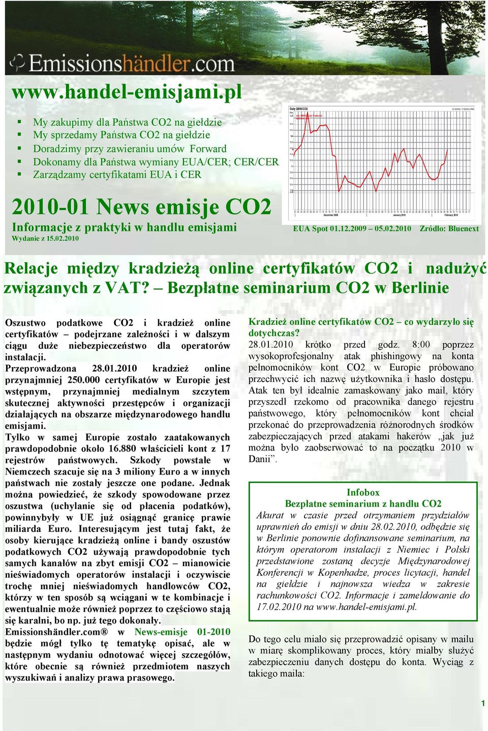 2010-01 News emisje CO2 Informacje z praktyki w handlu emisjami EUA Spot 01.12.2009 05.02.2010 Źrόdło: Bluenext Wydanie z 15.02.2010 Relacje między kradzieżą online certyfikatów CO2 i nadużyć związanych z VAT?