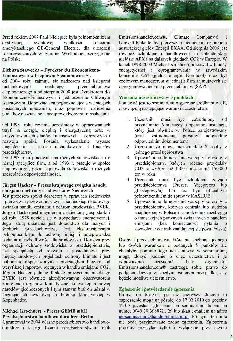 od 2004 roku zajmuje się nadzorem nad księgami rachunkowymi średniego przedsiębiorstwa ciepłowniczego a od sierpnia 2008 jest Dyrektorem d/s Ekonomiczno-Finansowych i jednoczesnie Głównym Księgowym.