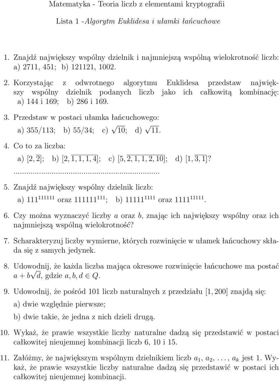 11, 451; b) 121121, 1002. 2. Korzystając z odwrotnego algorytmu Euklidesa przedstaw największy wspólny dzielnik podanych liczb jako ich całkowitą kombinację: a) 144 i 169; b) 286 i 169. 3.