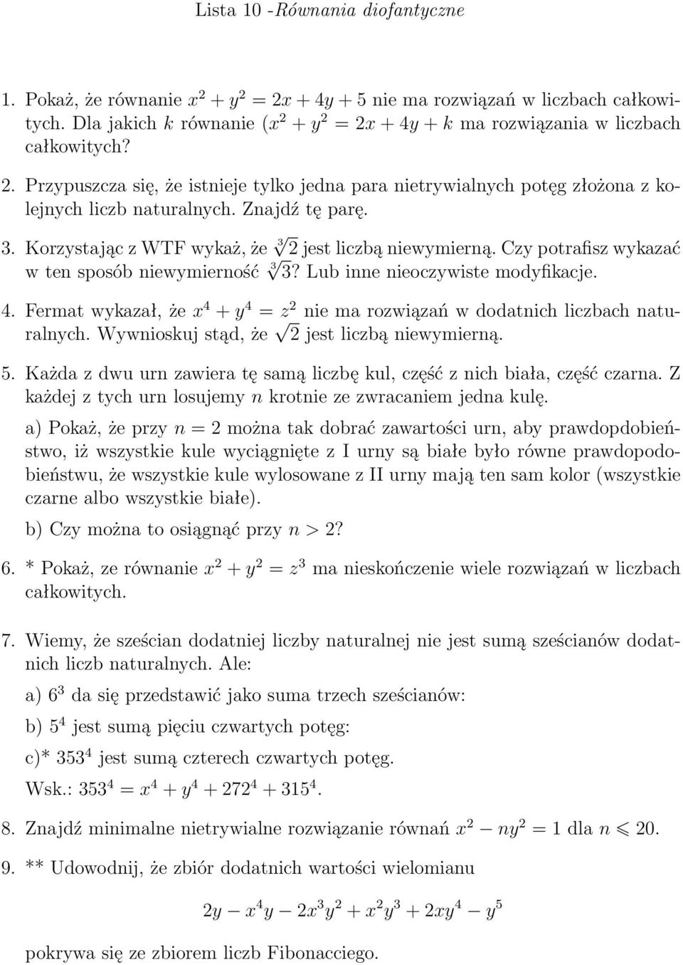 Znajdź tę parę. 3. Korzystając z WTF wykaż, że 3 2 jest liczbą niewymierną. Czy potrafisz wykazać w ten sposób niewymierność 3 3? Lub inne nieoczywiste modyfikacje. 4.